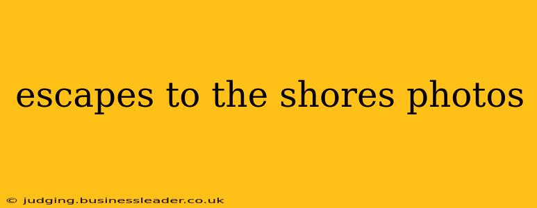escapes to the shores photos