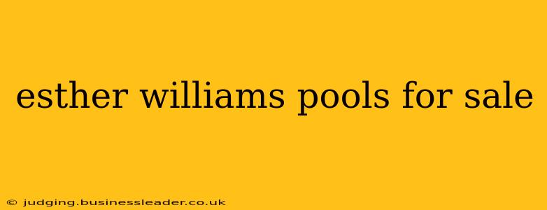 esther williams pools for sale
