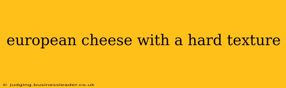 european cheese with a hard texture