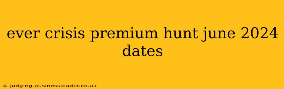 ever crisis premium hunt june 2024 dates