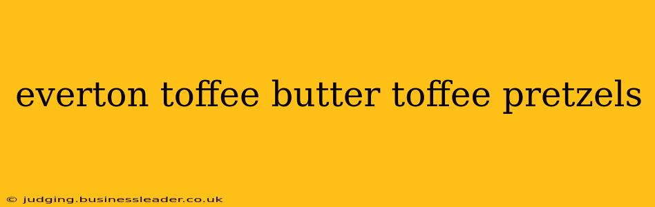 everton toffee butter toffee pretzels