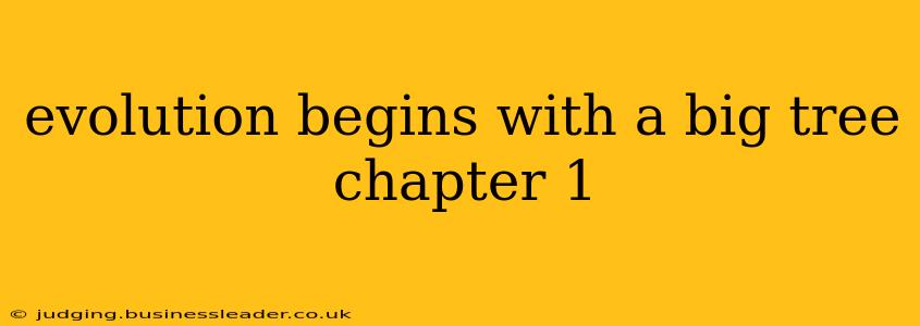 evolution begins with a big tree chapter 1
