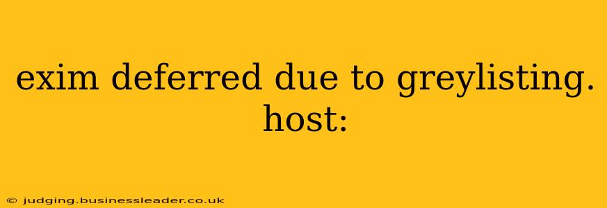 exim deferred due to greylisting. host: