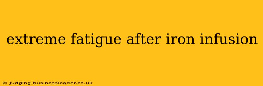 extreme fatigue after iron infusion