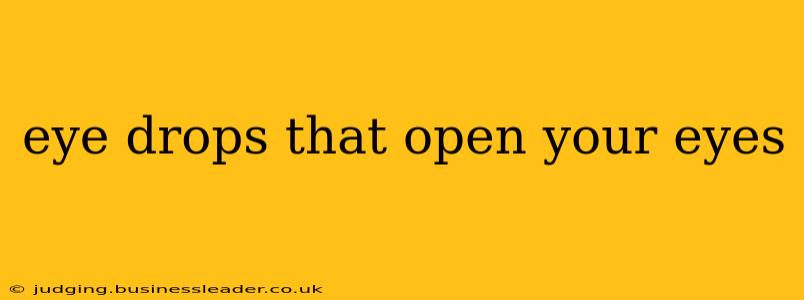 eye drops that open your eyes