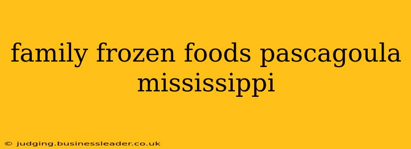 family frozen foods pascagoula mississippi