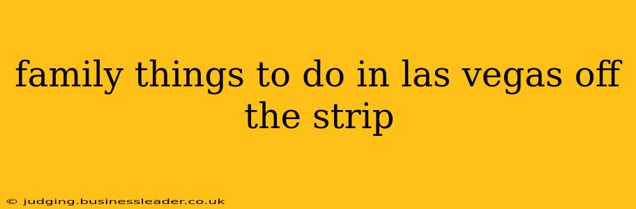family things to do in las vegas off the strip