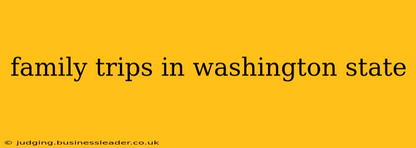 family trips in washington state