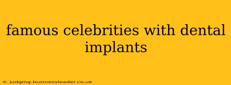 famous celebrities with dental implants