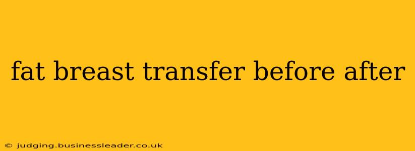 fat breast transfer before after