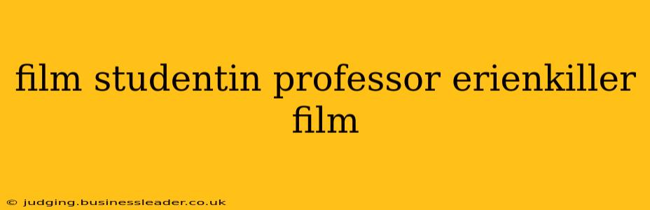 film studentin professor erienkiller film