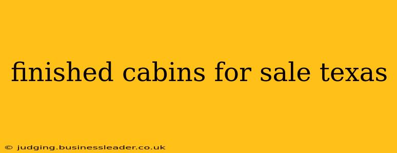 finished cabins for sale texas