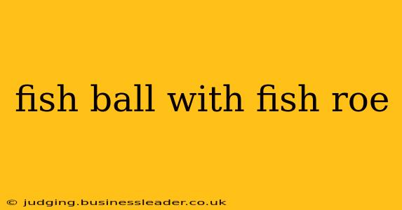 fish ball with fish roe