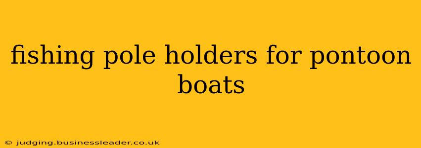 fishing pole holders for pontoon boats