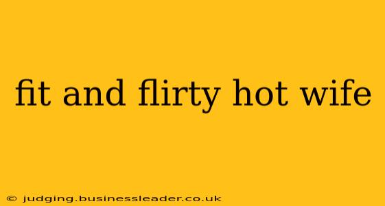 fit and flirty hot wife
