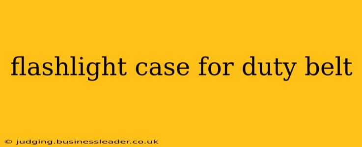flashlight case for duty belt