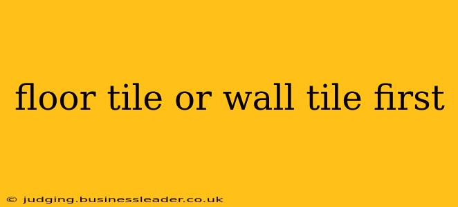 floor tile or wall tile first