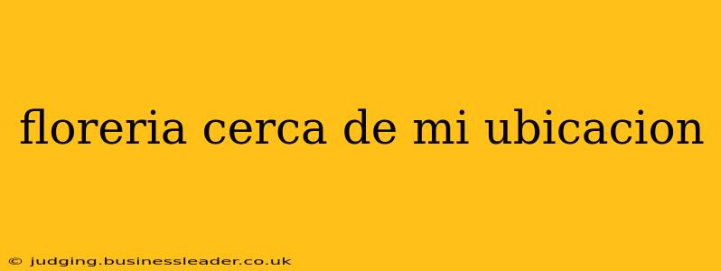 floreria cerca de mi ubicacion