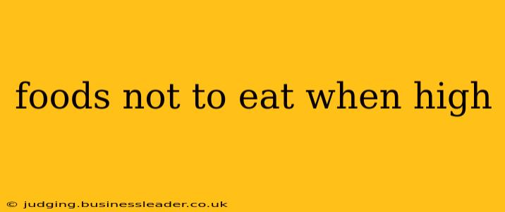 foods not to eat when high