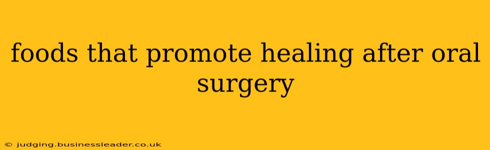 foods that promote healing after oral surgery