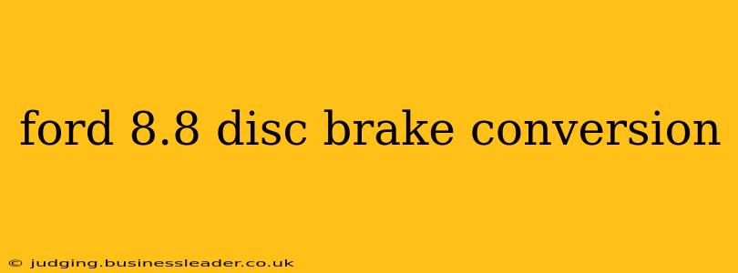 ford 8.8 disc brake conversion