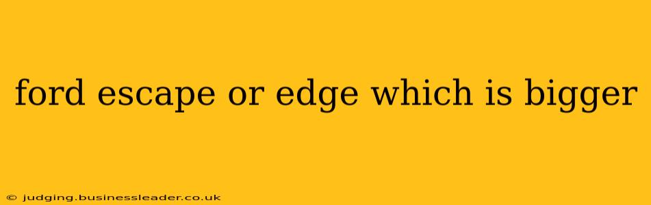 ford escape or edge which is bigger