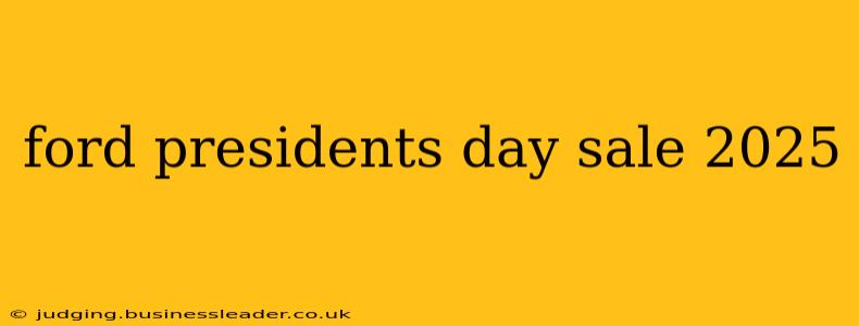 ford presidents day sale 2025