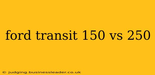 ford transit 150 vs 250