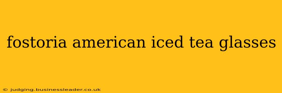 fostoria american iced tea glasses