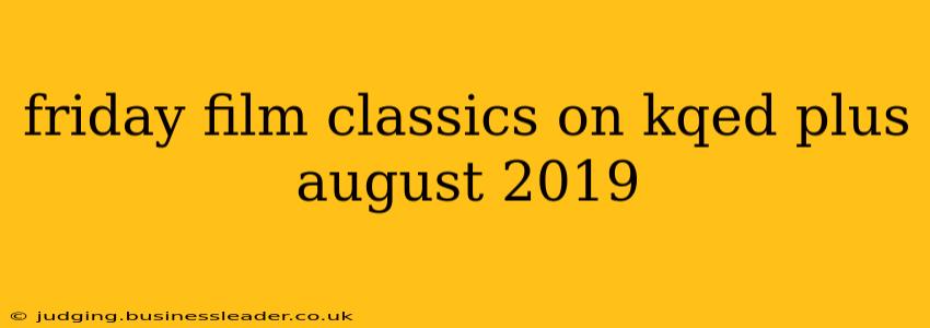 friday film classics on kqed plus august 2019