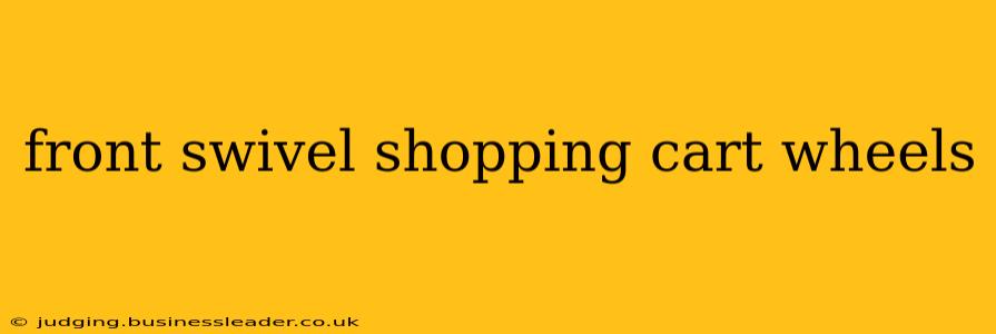 front swivel shopping cart wheels