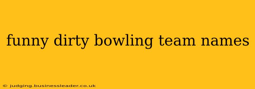 funny dirty bowling team names