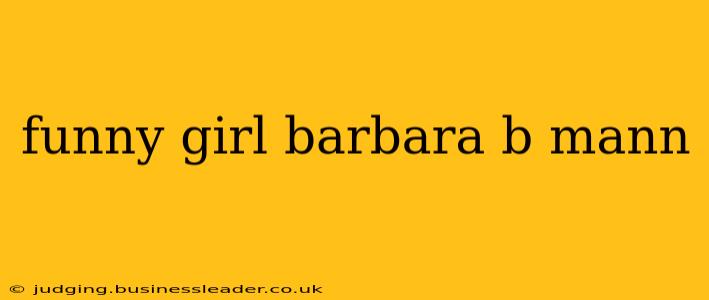 funny girl barbara b mann
