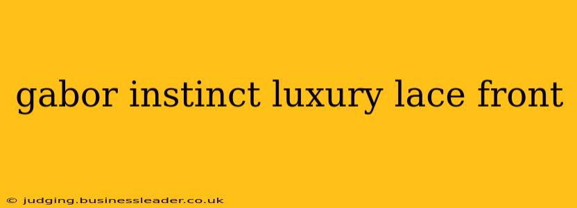 gabor instinct luxury lace front