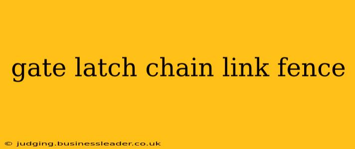 gate latch chain link fence