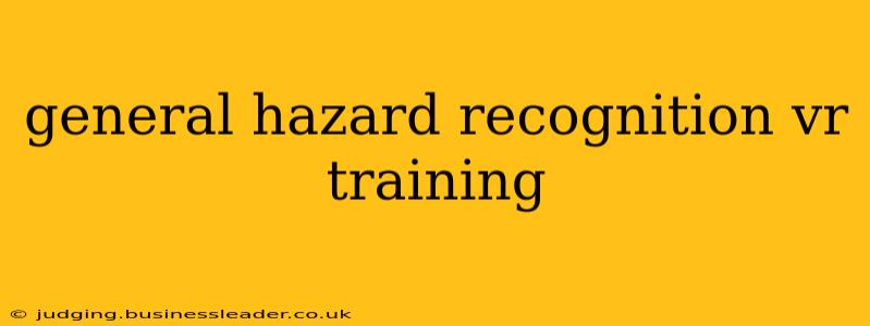 general hazard recognition vr training