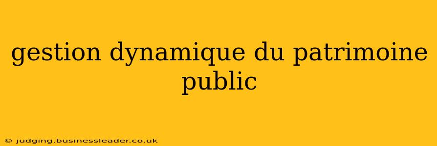 gestion dynamique du patrimoine public