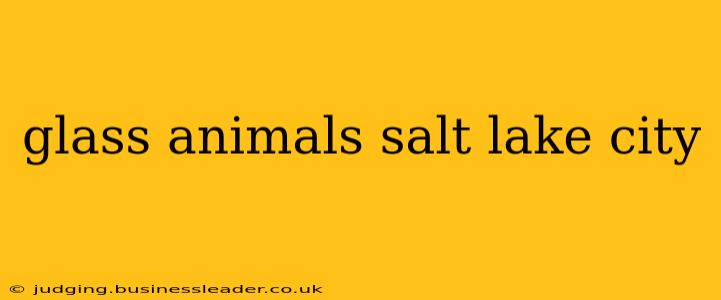 glass animals salt lake city