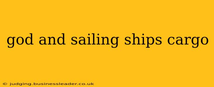god and sailing ships cargo