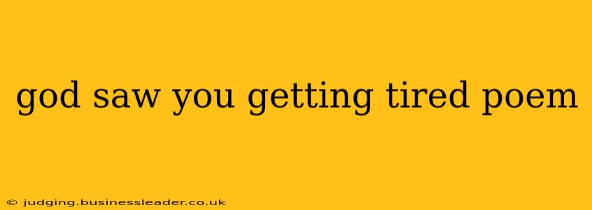 god saw you getting tired poem