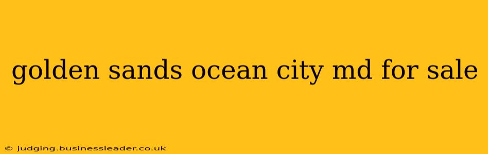 golden sands ocean city md for sale