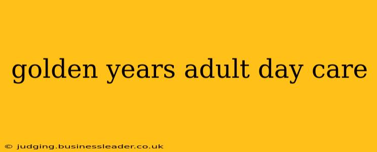 golden years adult day care