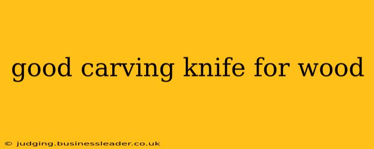 good carving knife for wood
