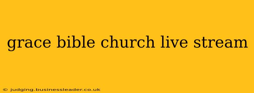 grace bible church live stream