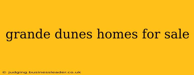 grande dunes homes for sale