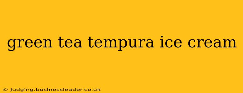 green tea tempura ice cream