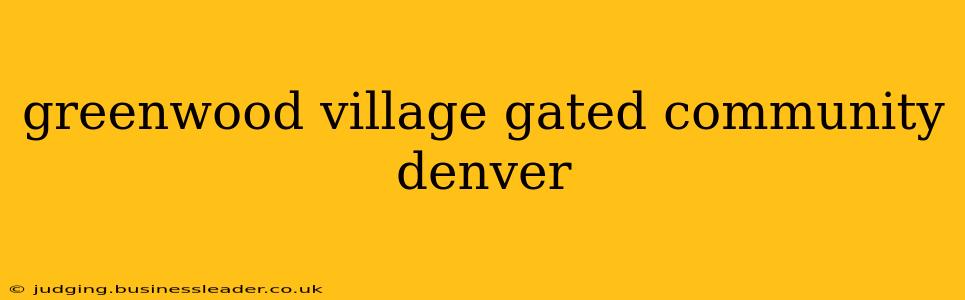 greenwood village gated community denver