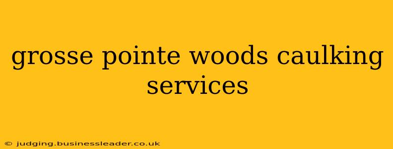 grosse pointe woods caulking services