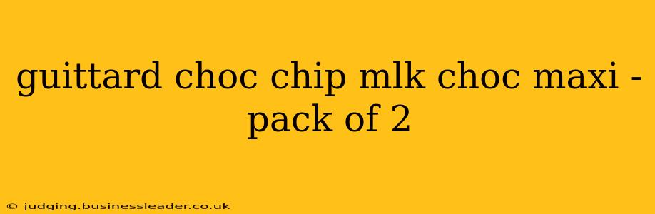 guittard choc chip mlk choc maxi - pack of 2