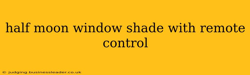 half moon window shade with remote control